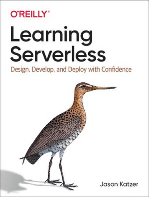 Learning Serverless： Design， Develop， and Deploy with Confidence（Jason Katzer）（O