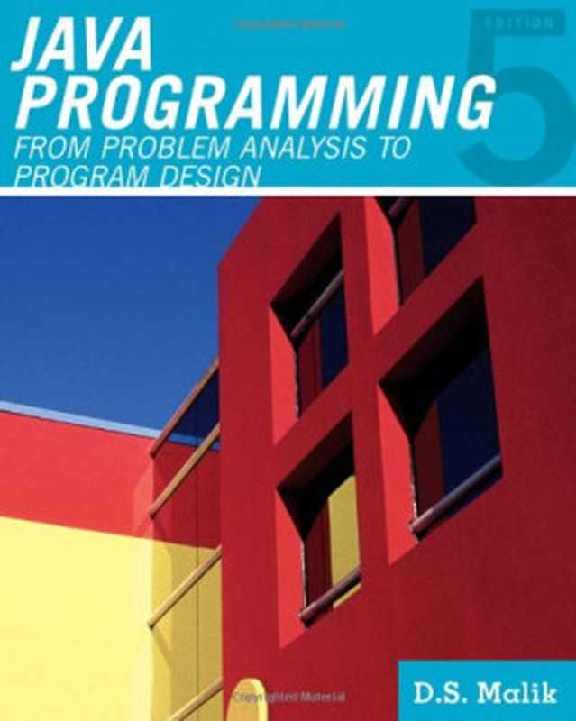 Java Programming： From Problem Analysis to Program Design， 5th Edition（D. S. Malik）（Cengage Learning 2011）