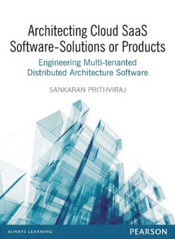 Architecting Cloud Saas Software - Solutions Or Products： Engineering Multi-Tenanted Distributed Architecture Software（Sankaran Prithviraj）（Pearson India 2015）