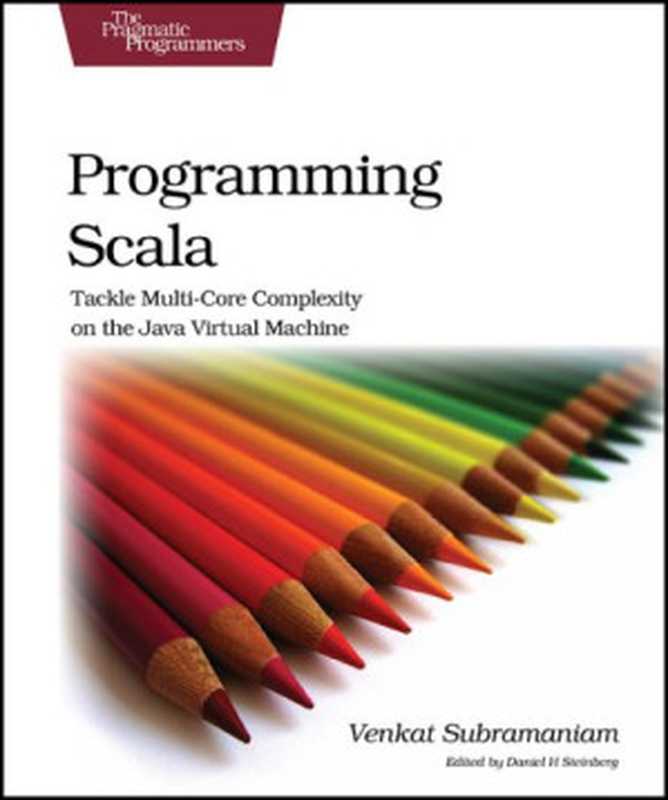 Programming Scala： Tackle Multi-Core Complexity on the Java Virtual Machine (Pragmatic Programmers)（Venkat Subramaniam）（Pragmatic Bookshelf 2009）