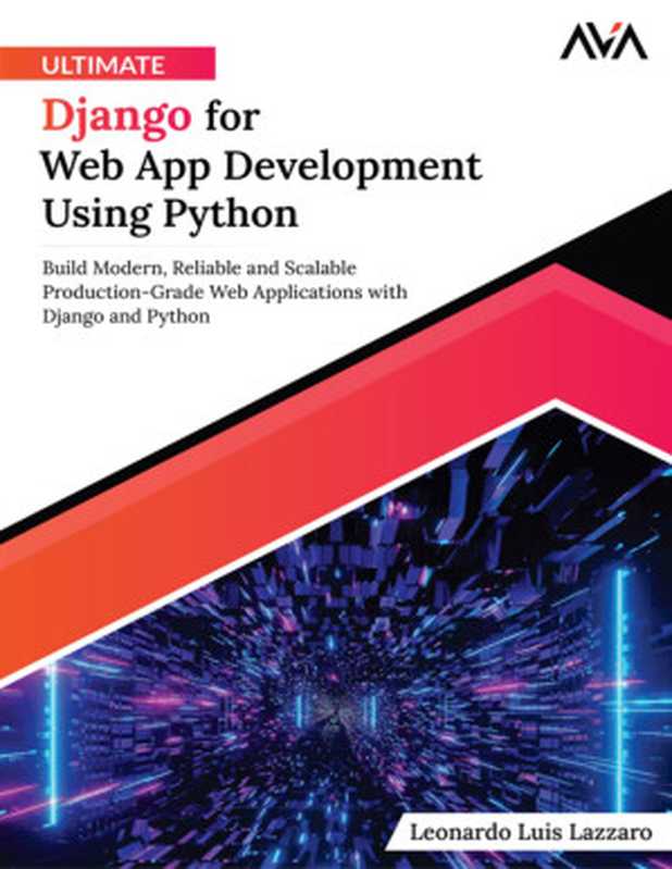 Ultimate Django for Web App Development Using Python： Build Modern， Reliable， and Scalable Production-Grade Web Applications with Django and Python（Leonardo Luis Lazzaro）（Orange Education Pvt Ltd， AVA™ 2024）