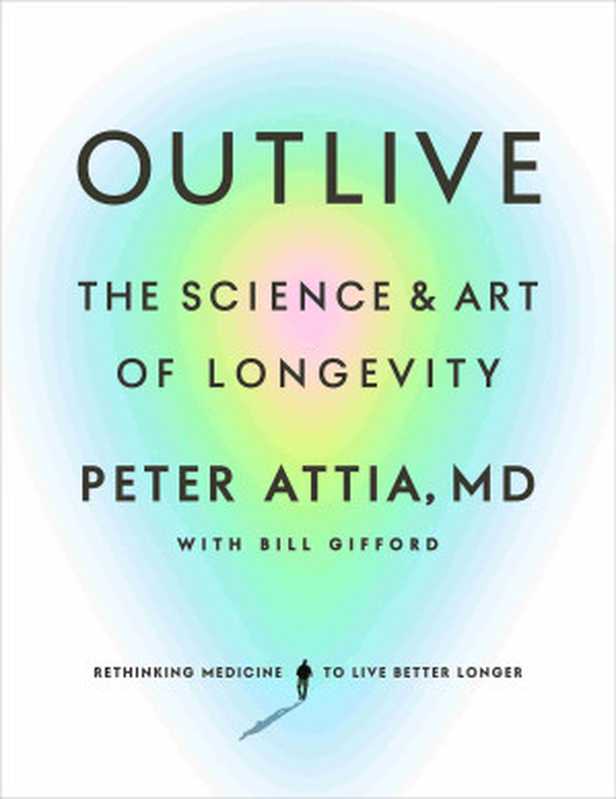 Outlive - The Science and Art of Longevity（Peter Attia  MD）（Harmony Rodale 2023）