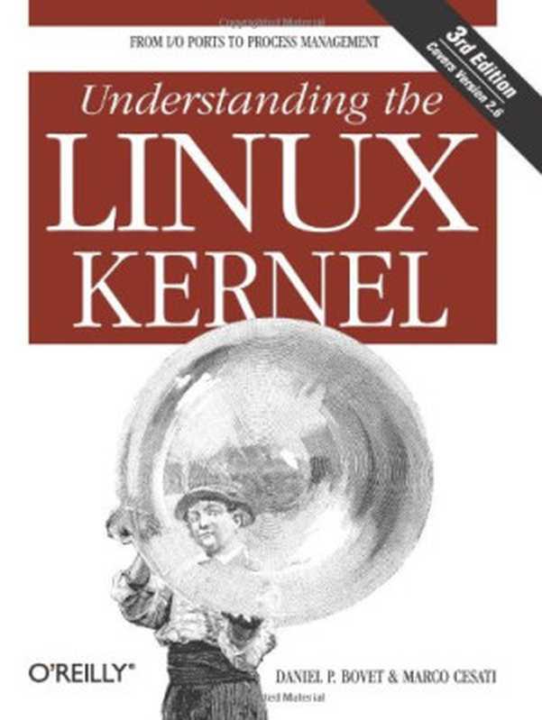 Understanding the Linux Kernel， Third Edition（Daniel P. Bovet， Marco Cesati）（O