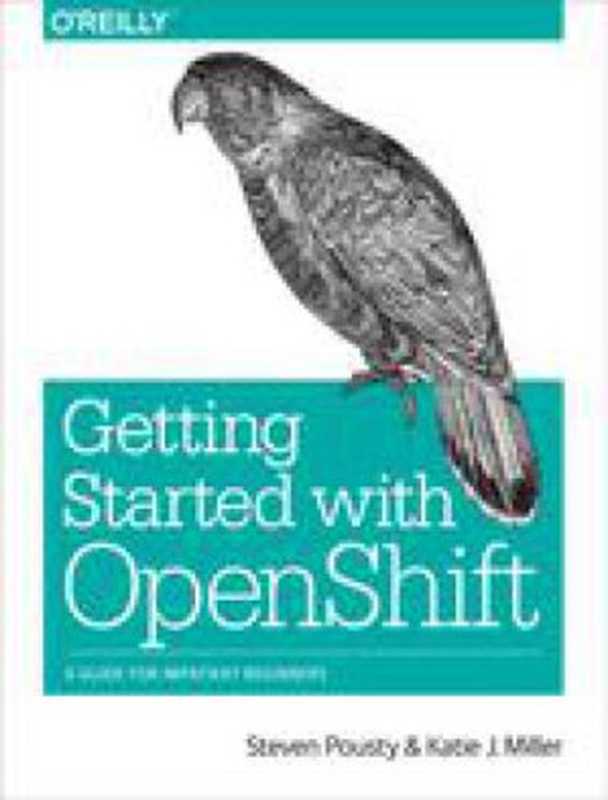 Getting Started with OpenShift（Katie Miller， Steve Pousty）（O