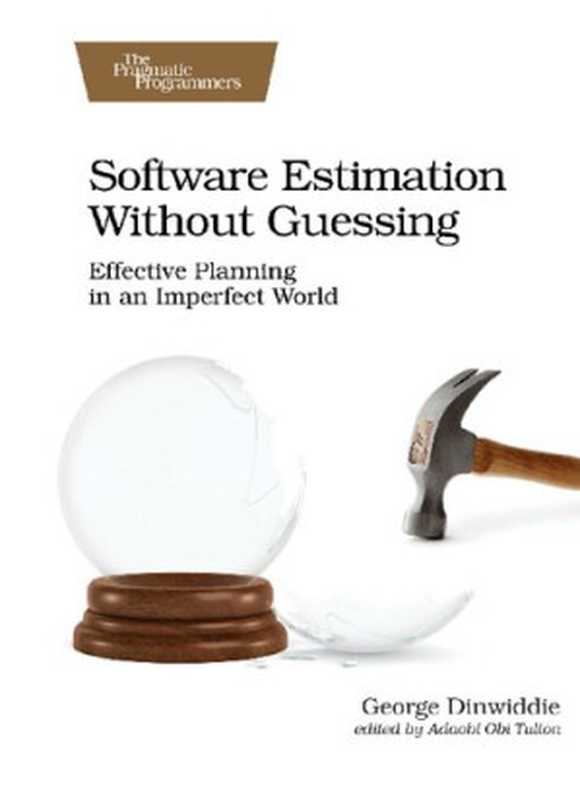 Software Estimation Without Guessing： Effective Planning in an Imperfect World（George Dinwiddie）（Pragmatic Bookshelf 2019）