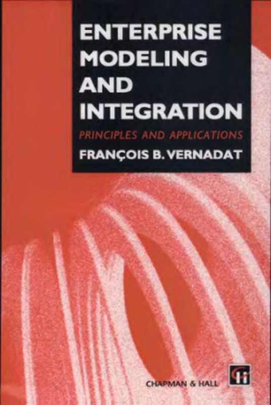 Enterprise modeling and integration ： principles and applications（F Vernadat）（Chapman & Hall 1996）