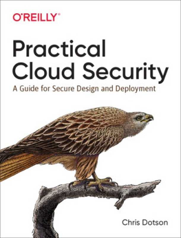 Practical Cloud Security： A Guide for Secure Design and Deployment（Chris Dotson）（O’Reilly Media 2019）