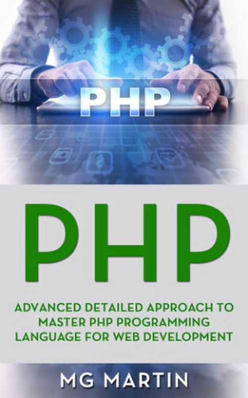 PHP： Advanced Detailed Approach to Master PHP Programming Language for Web Development（Martin， MG）（2019）