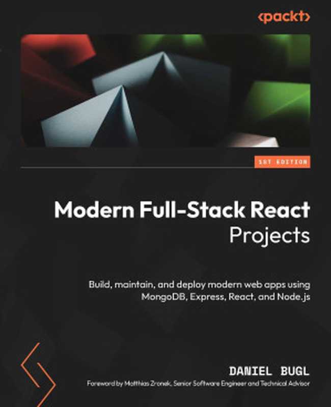 Modern Full-Stack React Projects： Build， maintain， and deploy modern web apps using MongoDB， Express， React， and Node.js（Daniel Bugl）（Packt Publishing 2024）