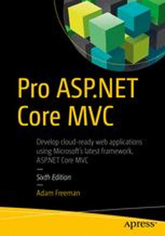 Pro ASP.NET Core MVC： Develop cloud-ready web applications using Microsoft’s latest framework， ASP.NET Core MVC — Sixth Edition（Adam Freeman）（Apress 2016）