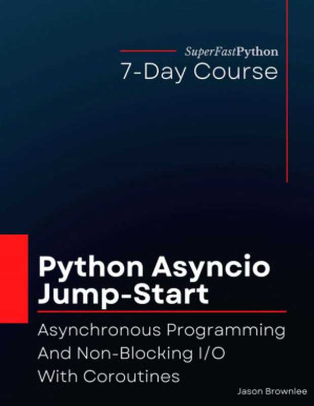 Python Asyncio Jump-Start： Asynchronous Programming And Non-Blocking I O With Coroutines（Jason Brownlee）（2022）