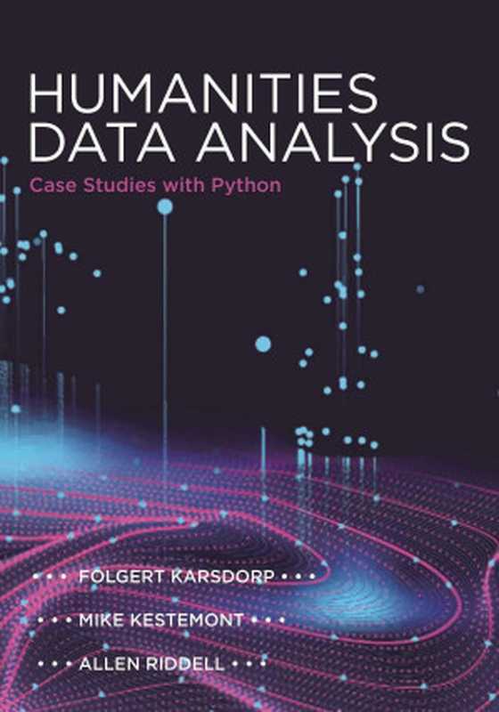 Humanities Data Analysis： Case Studies with Python（Karsdorp， Folgert）（Princeton University Press 2021）