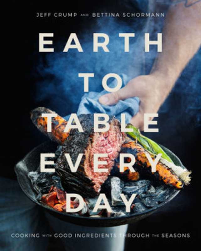 Earth to table every day： cooking with good ingredients through the seasons（Crump， Jeff;Schormann， Bettina）（Penguin Canada 2018）