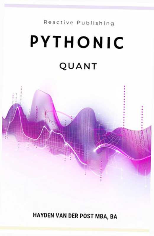 Pythonic Quant. A Comprehensive Guide to Python in Finance（Van Der Post H.）（Autopublished 2024）