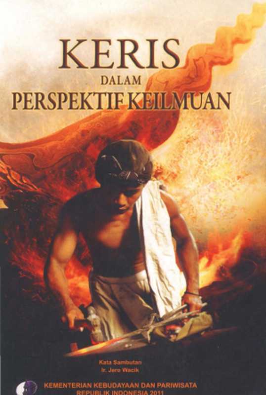 Keris dalam Perspektif Keilmuan（Waluyo Wijayatno & Unggul Sudrajat， S.S. (editor)）（Kementerian Kebudayaan dan Pariwisata RI 2011）