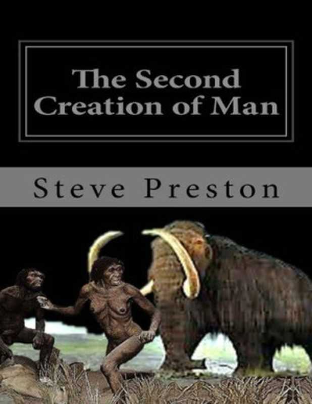 The Second Creation of Man (History of Mankind Book 2)（Steve Preston [Preston， Steve]）（2014）