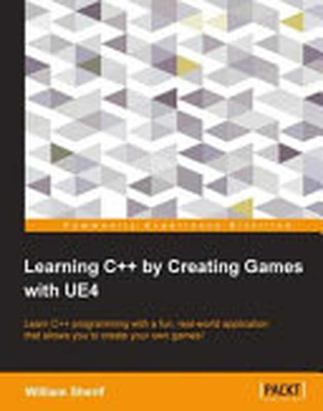 Learning C++ by Creating Games with UE4： Learn C++ programming with a fun， real-world application that allows you to create your own games!（William Sherif）（Packt Publishing 2015）