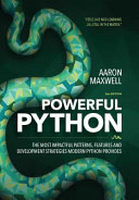 Powerful Python： The Most Impactful Patterns， Features， and Development Strategies Modern Python Provides（Aaron Maxwell）（Powerful Python Press 2017）