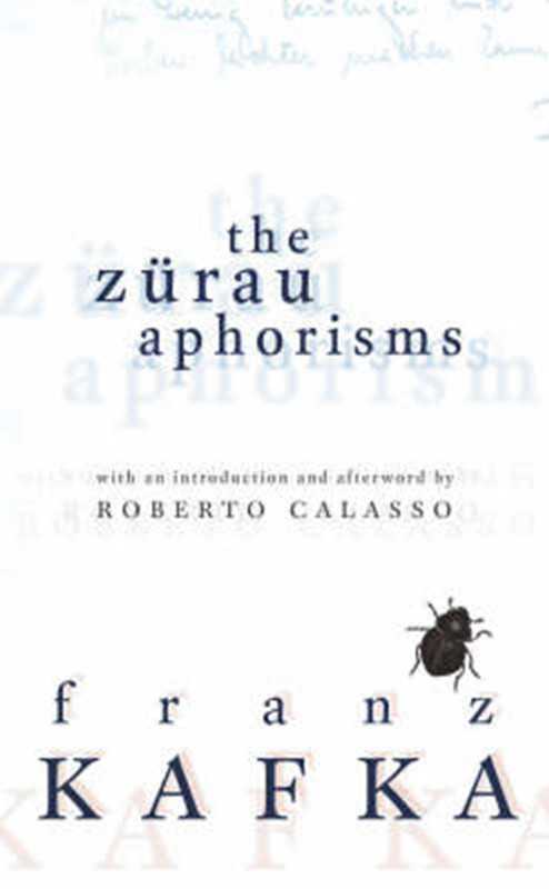 The Zurau Aphorisms（Franz Kafka Michael Hofmann (Translator)， Geoffrey Brock (Translator)， Roberto Calasso (Editor)）（2011）