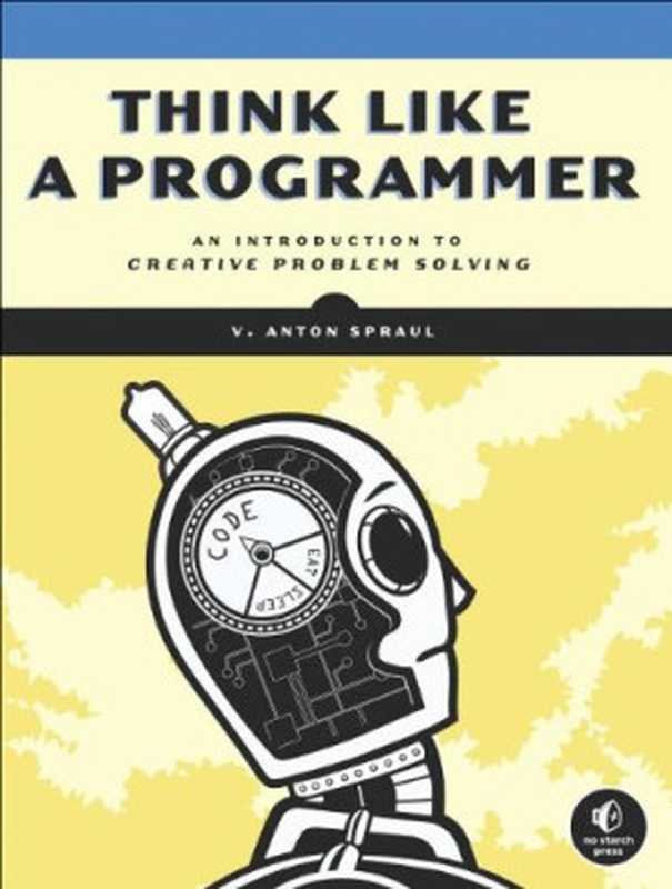 Think Like a Programmer： An Introduction to Creative Problem Solving（V. Anton Spraul）（No Starch Press 2012）