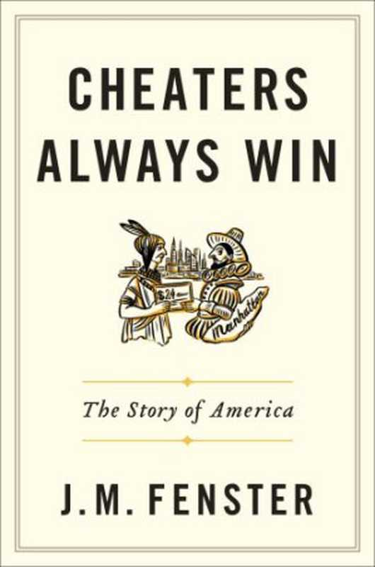 Cheaters Always Win： The Story of America（J.M. Fenster）（Twelve 2019）