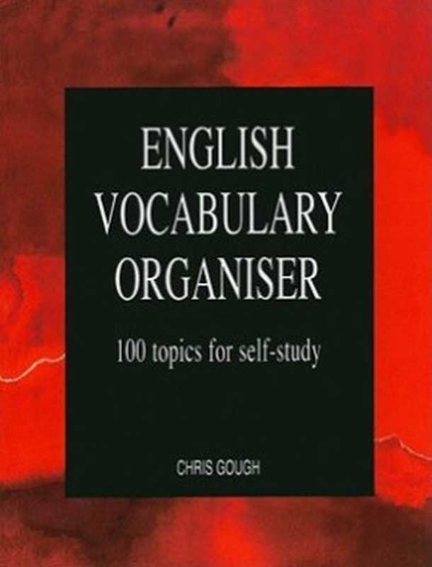 English Vocabulary Organiser  100 Topics for Self-study (with Keys)（Gough  Chris）