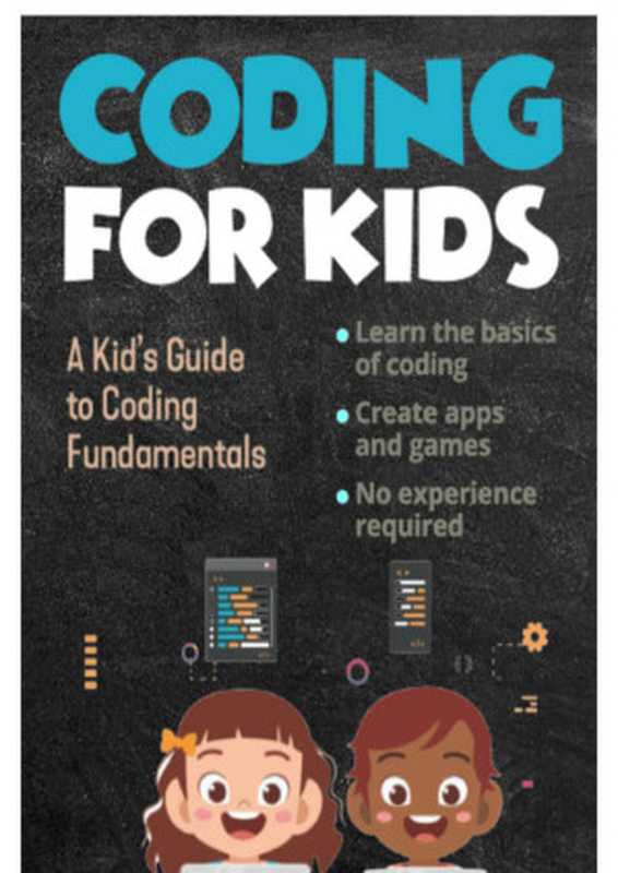 Coding For Kids， Programming For Beginners How To Learn Coding Skills， Create a Game， Programming in Python by Bob Mather（Bob Mather）（2021）