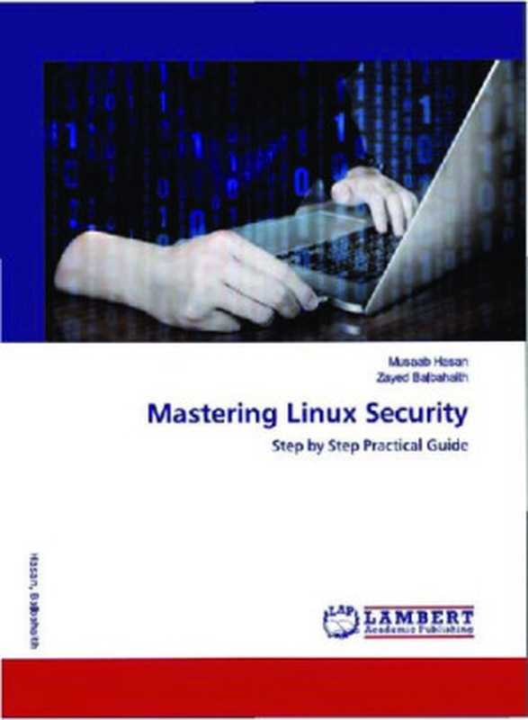 Mastering Linux Security： Step by Step Practical Guide（Musaab Hasan & Zayed Balbahaith）（Lambert Academic Publishing 2020）