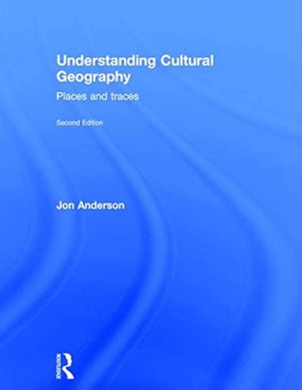 Understanding Cultural Geography  Places and traces（Jon Anderson）（Routledge 2015）