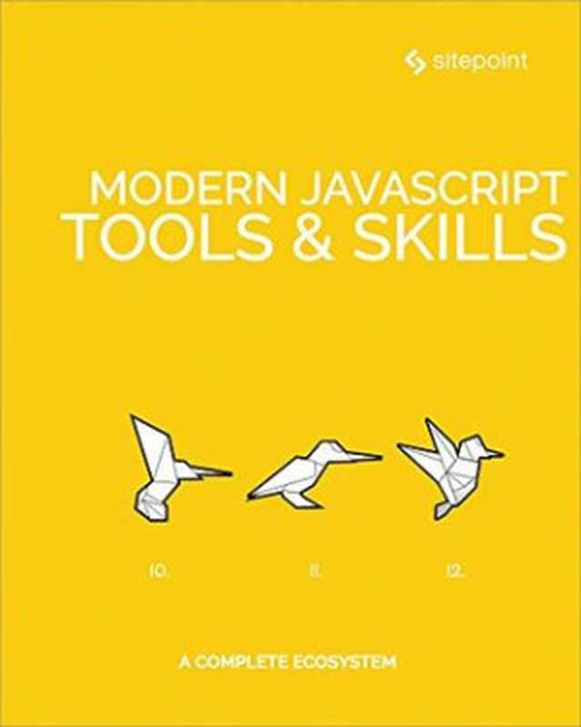 Modern JavaScript Tools & Skills（SitePoint Team; James Kolce et al.）（SitePoint 2018）