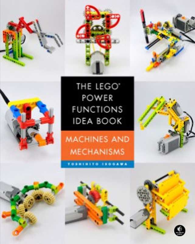 The LEGO Power Functions Idea Book. Machines and Mechanisms（Yoshihito Isogawa）（No Starch Press 2015）