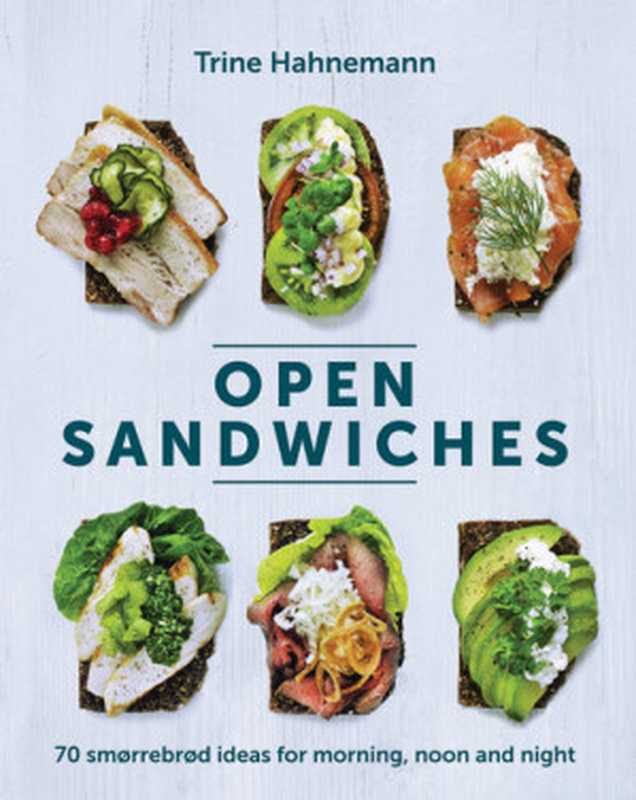 Open Sandwiches： 70 Smorrebrod Ideas for Morning， Noon and Night（Trine Hahnemann）（Quadrille Publishing 2018）