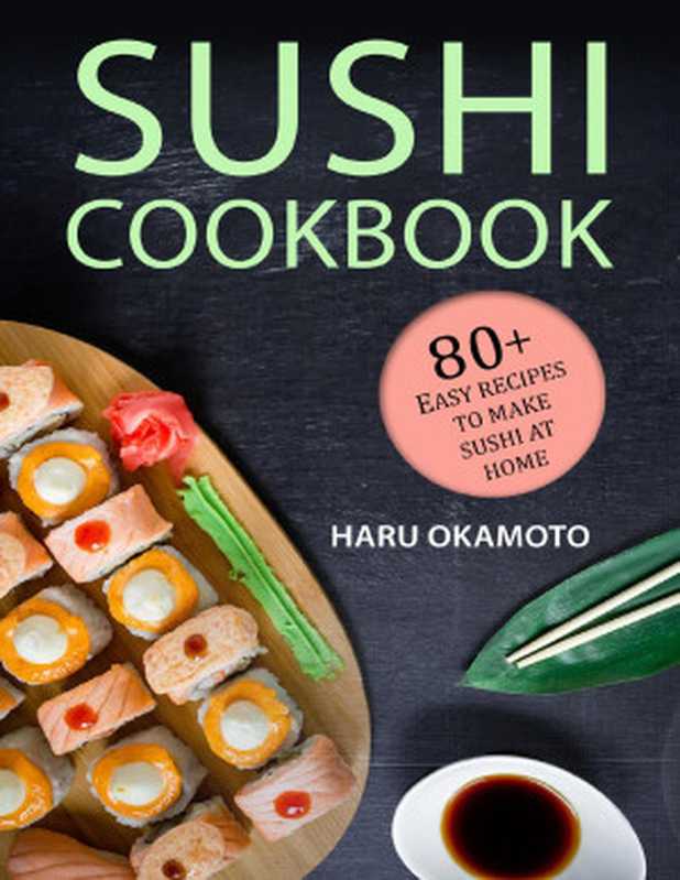 Sushi Cookbook： 80+ Easy Recipes to Make Sushi at Home（Okamoto， Haru [Okamoto， Haru]）（2021）