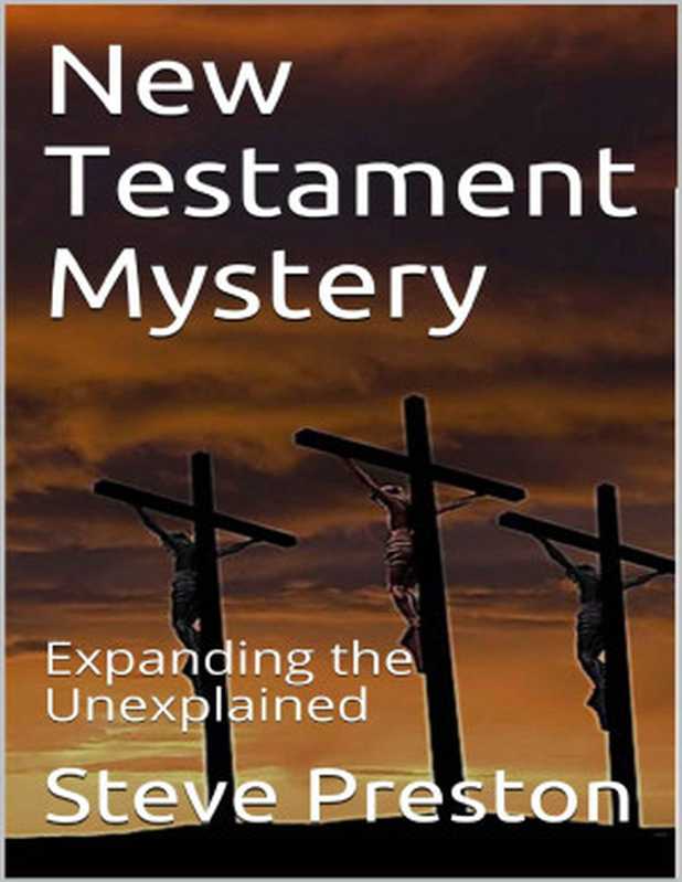 New Testament Mystery： Expanding the Unexplained（Steve Preston [Preston， Steve]）（2018）