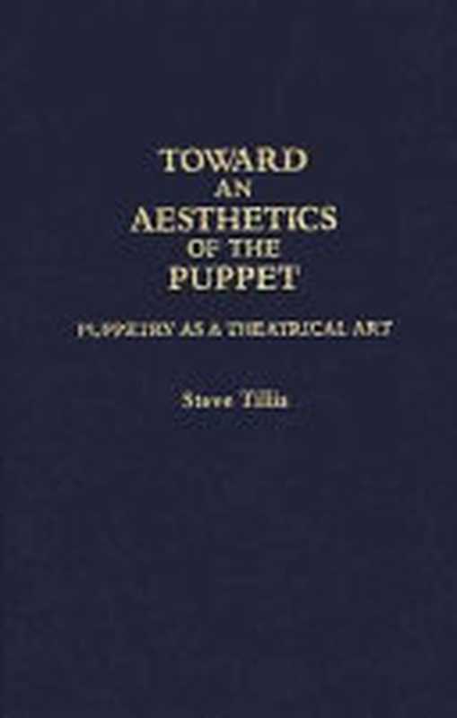 Toward an Aesthetics of the Puppet： Puppetry as a Theatrical Art (Critical Responses in Arts and Letters)（Steve Tillis）（Praeger 1992）