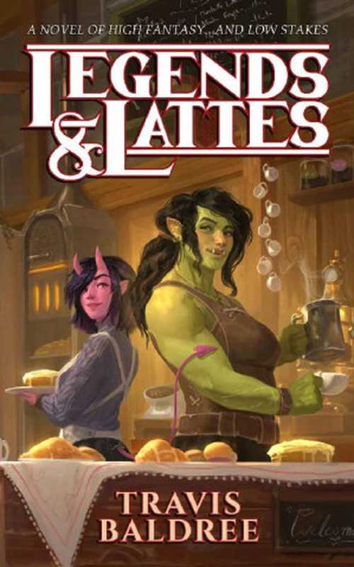 Legends & Lattes： A Novel of High Fantasy and Low Stakes（Travis Baldree）（Cryptid Press 2022）