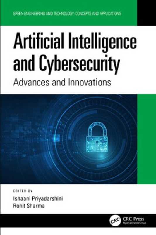 Artificial Intelligence and Cybersecurity： Advances and Innovations (Green Engineering and Technology)（Ishaani Priyadarshini (editor)， Rohit Sharma (editor)）（CRC Press 2022）