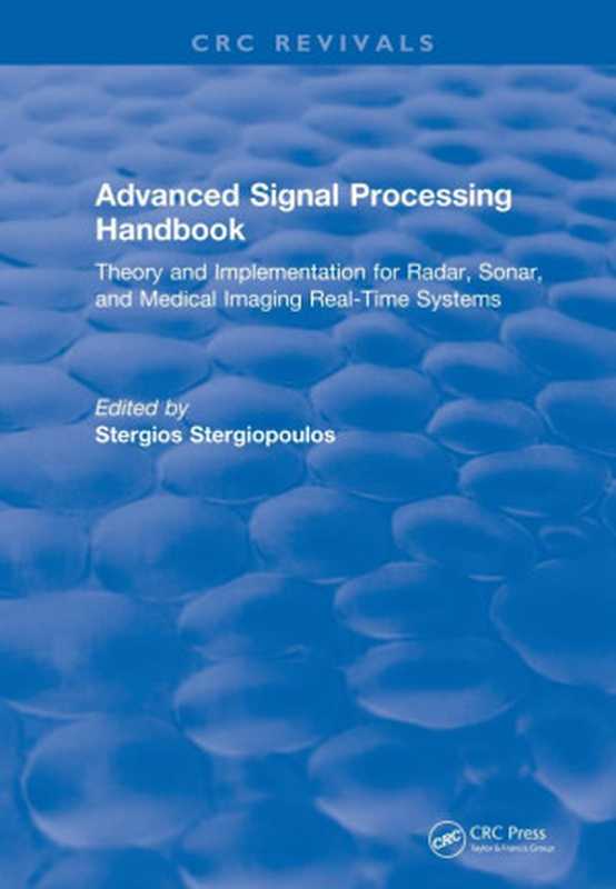 Advanced signal processing handbook ： theory and implementation for radar， sonar， and medical imaging real time systems（Stergiopoulos， Stergios）（CRC Press 2018）