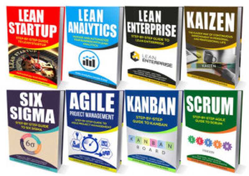 LEAN： Ultimate Collection - Lean Startup， Lean Analytics， Lean Enterprise， Kaizen， Six Sigma， Agile Project Management， Kanban， Scrum (Lean Thinking， Lean Manufacturing， Management， Running Lean)（Jason Bennett; Jennifer Bowen）（2018）