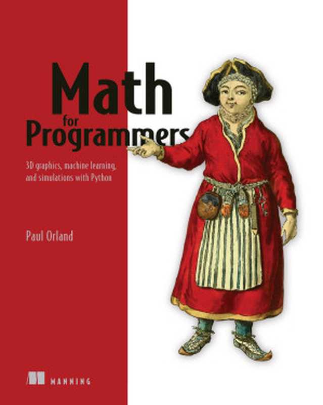 Math for Programmers： 3D graphics， machine learning， and simulations with Python（Paul Orland）（Manning Publications 2020）