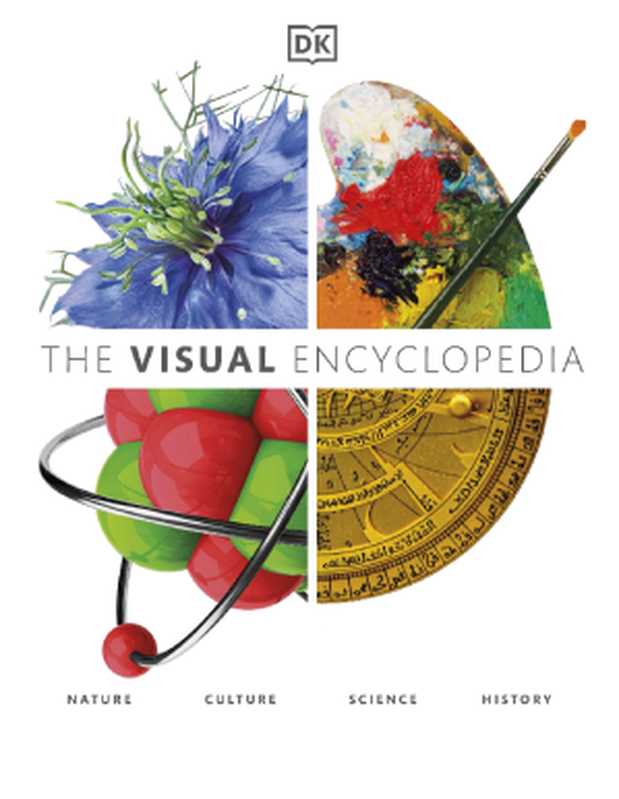 DK — The Visual Encyclopedia ： Nature · Culture · Science · History（Alison Ahearn， Alexandra Black， Jack Challoner， Chris Clennett， Hilary Lamb， Kristina Routh， Christopher Thorpe）（Dorling Kindersley 2020）