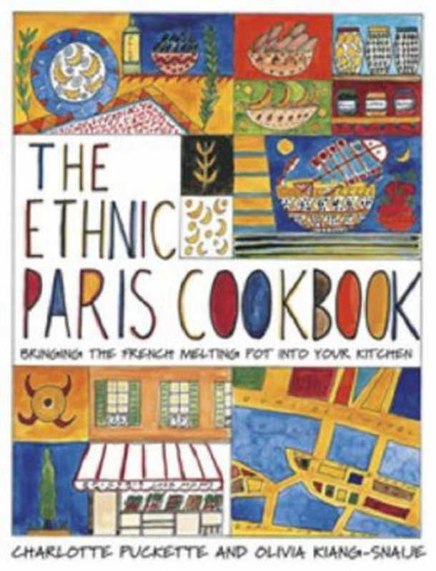 The Ethnic Paris Cookbook（Charlotte Puckette， Olivia Kiang-Snaije）（DK ADULT 2007）