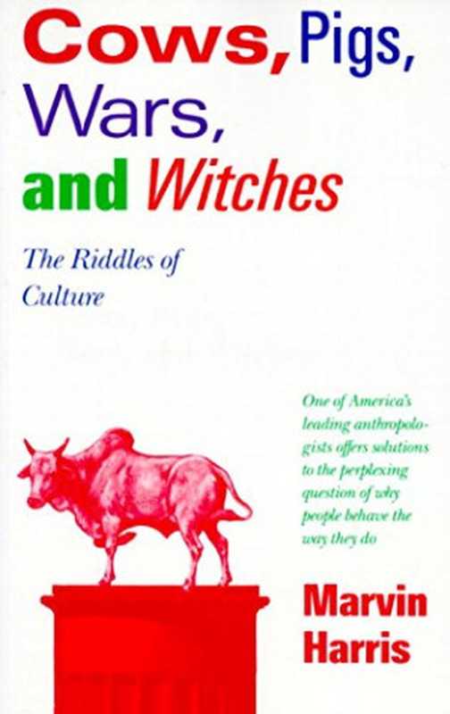 Cows， Pigs， Wars， and Witches： The Riddles of Culture（Marvin Harris）（Vintage 1989）