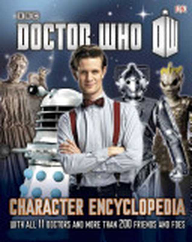 Doctor Who Character Encyclopedia（Jason Loborik， Annabel Gibson， Moray Laing）（Dk Pub 2013）