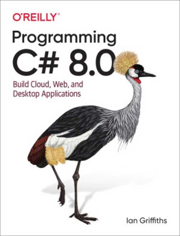 Programming C# 8.0： Build Cloud， Web， and Desktop Applications（Ian Griffiths）（O’Reilly Media 2019）