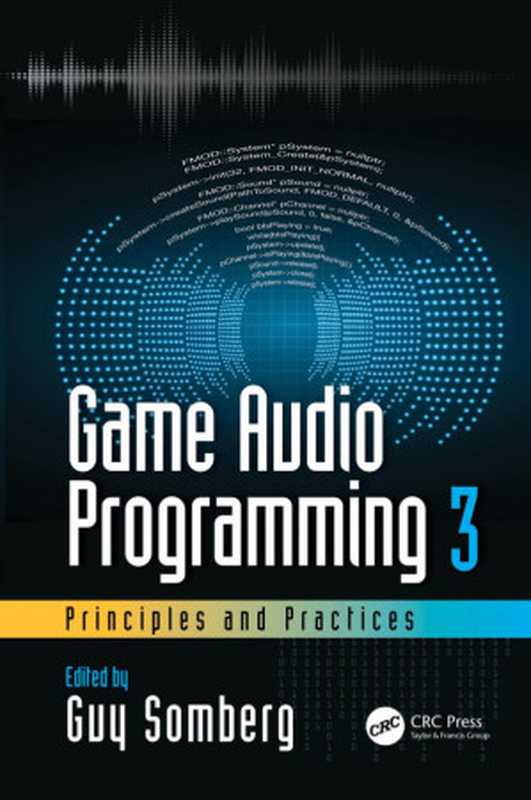 Game audio programming. [volume] 3： principles and practices（Somberg， Guy(Editor)）（CRC Press 2020）