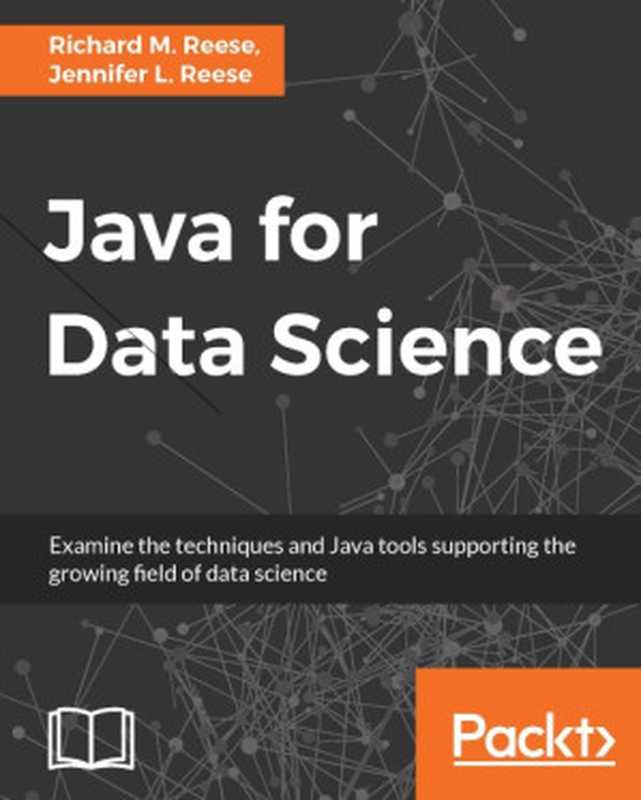 Java for Data Science（Richard M. Reese & Jennifer L. Reese [Richard M. Reese]）（Packt Publishing 2017）