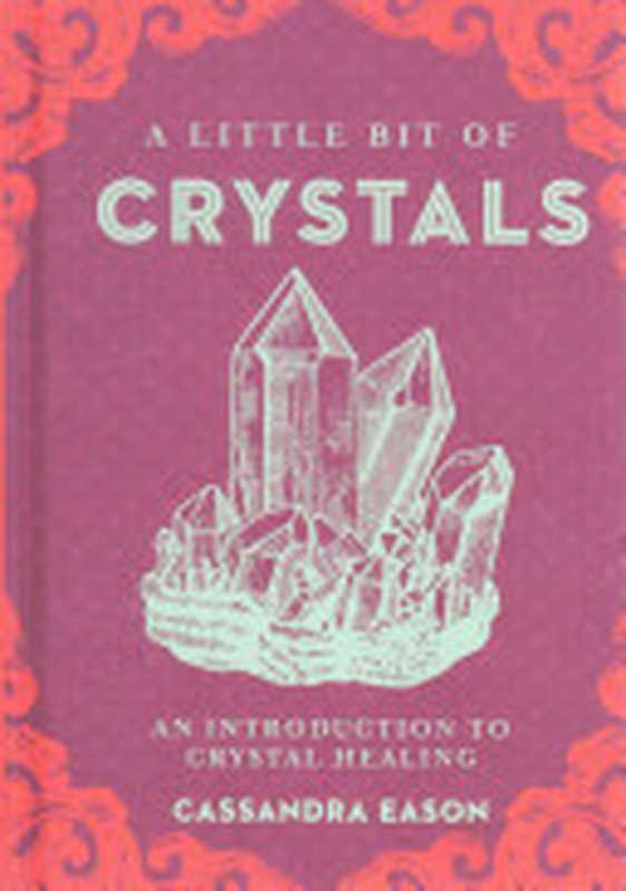 A Little Bit of Crystals： An Introduction to Crystal Healing (Little Bit Series)（Eason， Cassandra）（Sterling Ethos 2021）