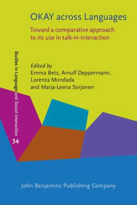 OKAY across Languages： Toward a comparative approach to its use in talk-in-interaction（Emma Betz， Arnulf Deppermann， Lorenza Mondada， Marja-Leena Sorjonen）（John Benjamins Publishing Company 2021）