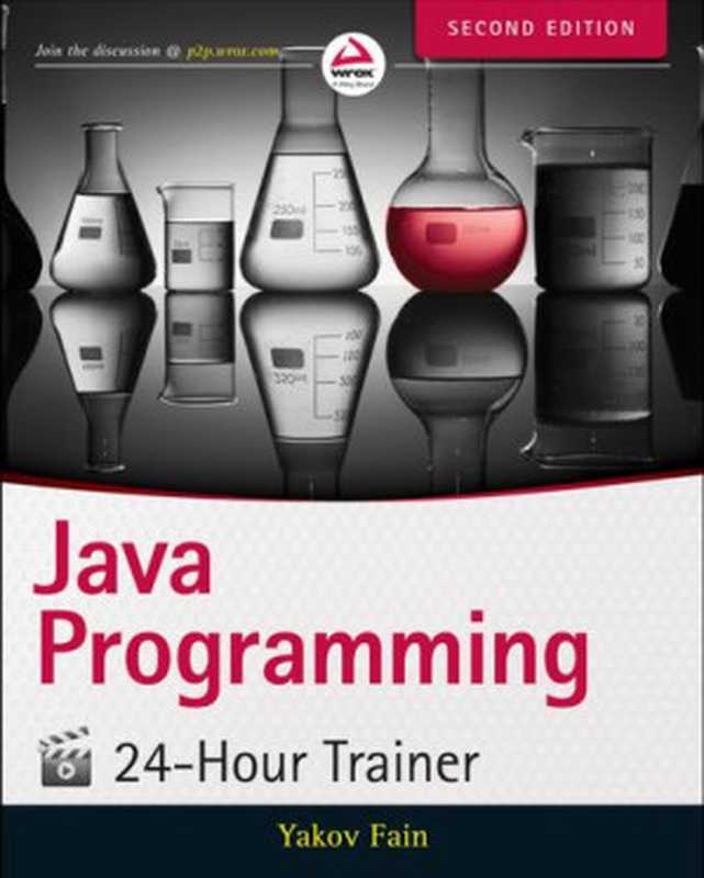 Java Programming 24-Hour Trainer [2nd Ed]（Yakov Fain）（Wrox， Wiley Publishing 2015）